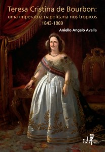 Capa do livro “Teresa Cristina de Bourbon: uma imperatriz napolitana nos trópicos, 1843-1889”.