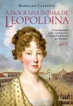 A Biografia Íntima de Leopoldina - Marsilio Cassotti